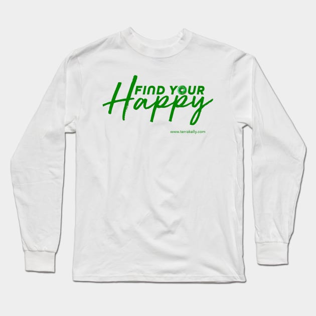 Find Your Happy Long Sleeve T-Shirt by Terra Kelly